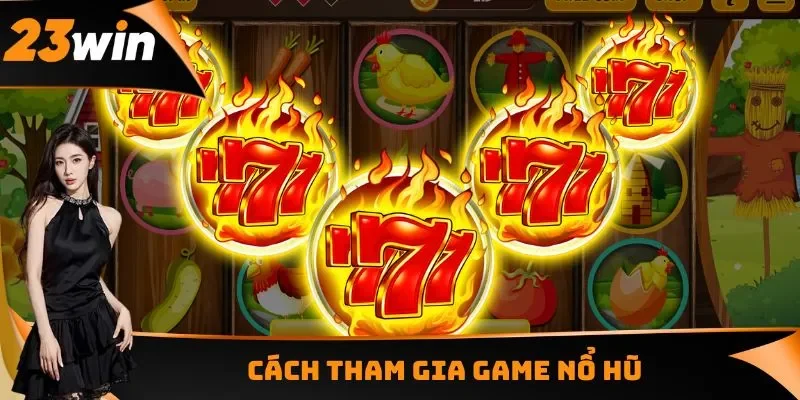 Cách tham gia game nổ hũ