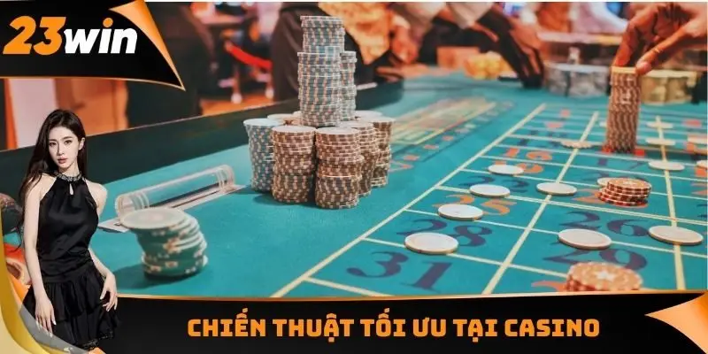 Chiến thuật tối ưu tại Casino
