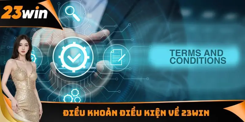 Điều khoản điều kiện về 23WIN