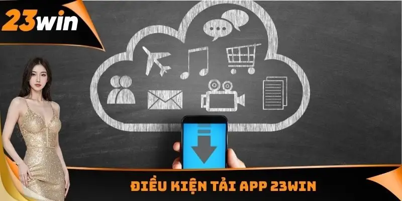 Điều kiện tải App 23WIN