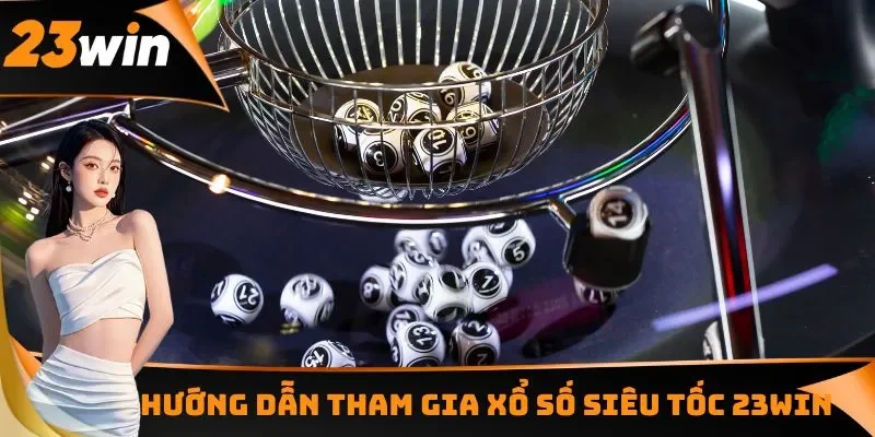 Hướng dẫn tham gia xổ số siêu tốc chỉ trong vài bước đơn giản