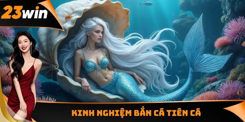 Kinh nghiệm Bắn cá Tiên Cá