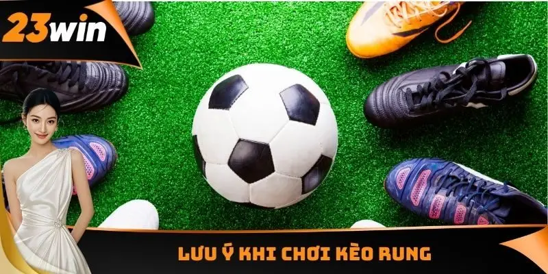 Lưu ý khi chơi kèo rung