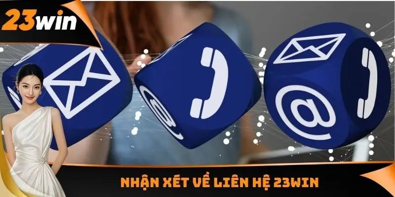 Nhận xét về liên hệ 23WIN