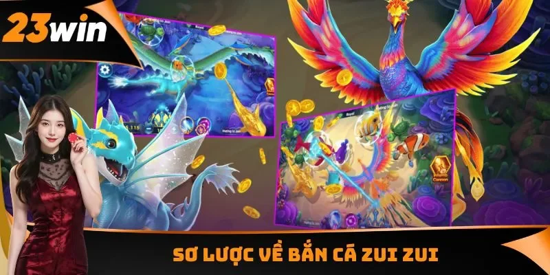 Sơ lược về bắn cá Zui Zui